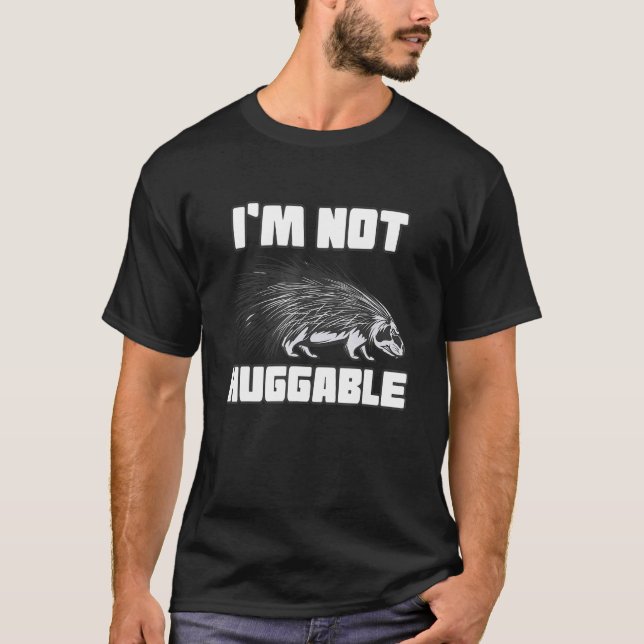 I'm Not Huggable Spiky Porcupine T-Shirt (Front)