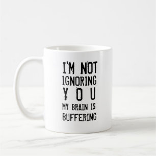 I'm Not Ignoring You Brain Buffering Funny Coffee Mug