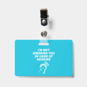 I'm Not Ignoring You, I Have Hard of Hearing ID Badge