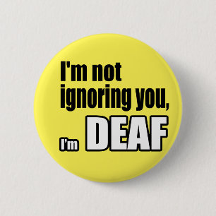 I'm not ignoring you, I'm DEAF 6 Cm Round Badge