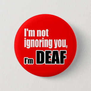 I'm not ignoring you, I'm DEAF 6 Cm Round Badge