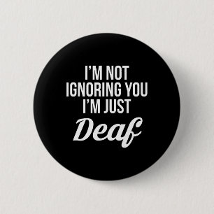 Im Not Ignoring You Im Just Deaf Deaf-Mute 6 Cm Round Badge