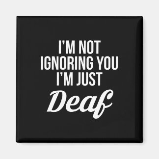 Im Not Ignoring You Im Just Deaf Deaf-mute  Magnet