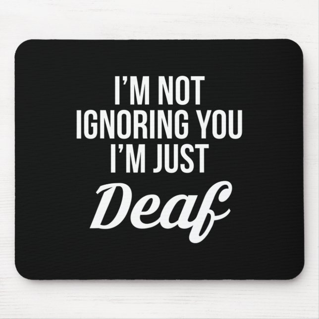 Im Not Ignoring You Im Just Deaf Deaf-Mute  Mouse Mat (Front)