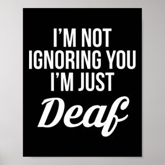 Im Not Ignoring You Im Just Deaf Deaf-mute  Poster