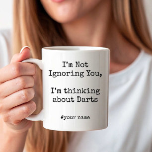 I'm Not Ignoring You, Im thinking about Darts Coffee Mug