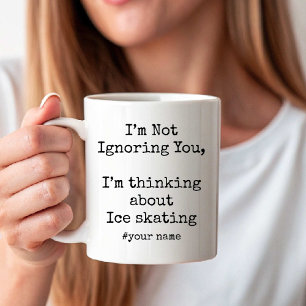 Im Not Ignoring You Im thinking about Ice skating Coffee Mug