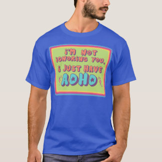 Im Not Ignoring You T-Shirt