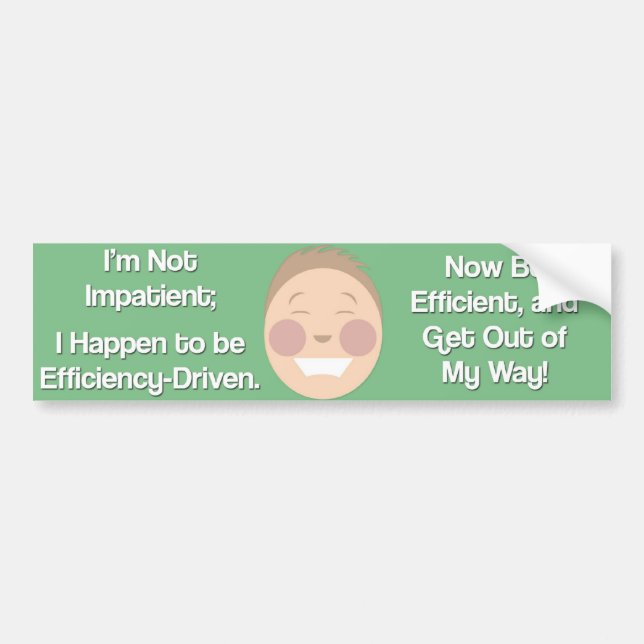 Im not impatient, Im efficiency-driven. Bumper Sticker (Front)