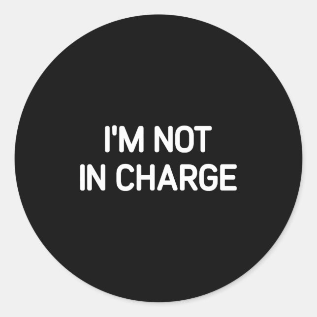 I'm Not In Charge, Gag Uni-adults Black Small Sarc Classic Round Sticker (Front)