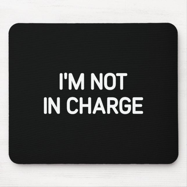 I'm Not In Charge, Gag Uni-adults Black Small Sarc Mouse Mat (Front)