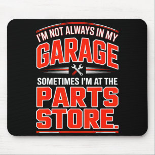 Im Not in My Garage Im At The Parts Store Mouse Mat
