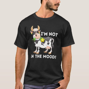 Im Not In The Mood Cow Famer Cattle Ranch Farming T-Shirt