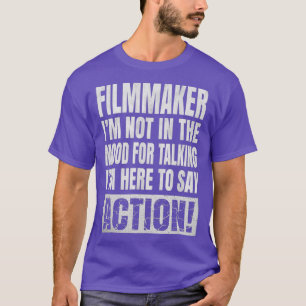 Im Not In The Mood For Talking - Filmmaker Funny T-Shirt
