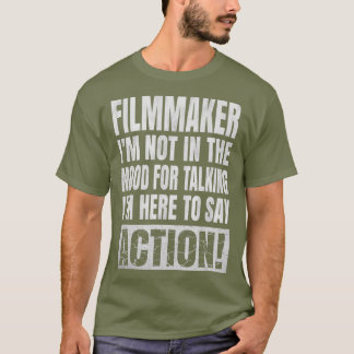 Im Not In The Mood For Talking - Filmmaker Funny T-Shirt