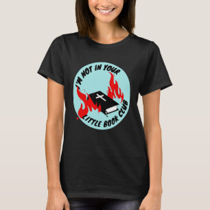 I'm Not In Your Little Book Club T-Shirt