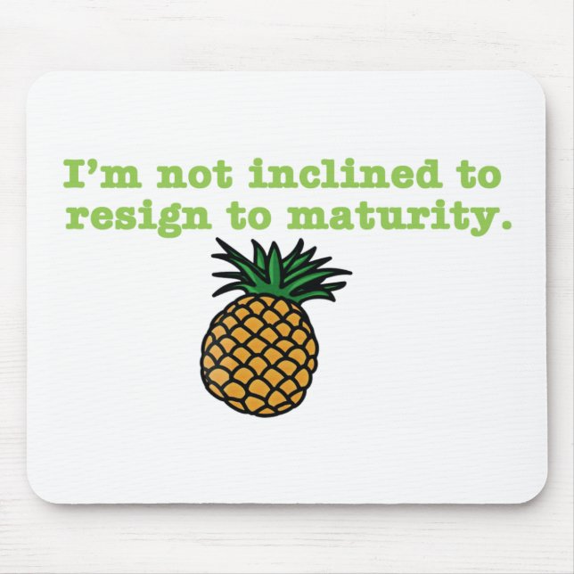 I'm Not Inclined to Resign to Maturity Mouse Mat (Front)
