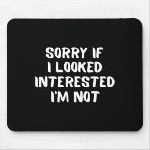I'm Not Interested Don't Bother Me Humor Mouse Mat