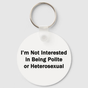 I'm Not Interested in Being Polite or Heterosexual Key Ring