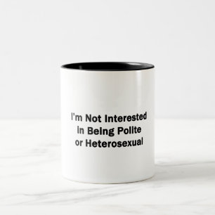 I'm Not Interested in Being Polite or Heterosexual Two-Tone Coffee Mug