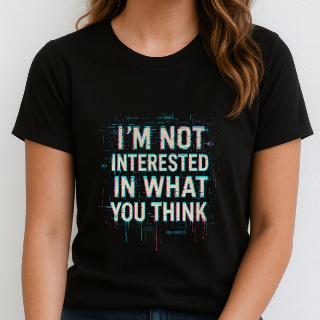 Im Not Interested Tee; Bold Glitch Statement  T-Shirt (Creator Uploaded)