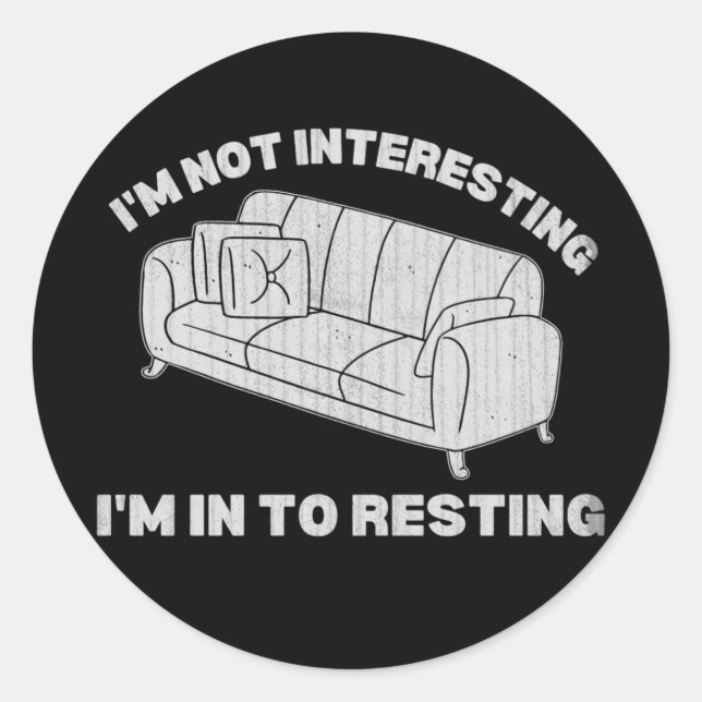 I'm not interesting I'm in to resting funny lazy Classic Round Sticker (Front)