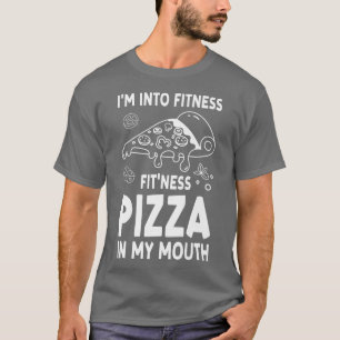 Im Not Into Fitness Fitness Pizza In My Mouth Pizz T-Shirt