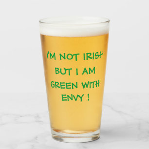 I'M NOT IRISH BUT I AM GREEN WITH ENVY ! GLASS