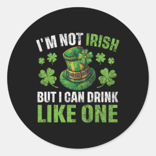 I'm Not Irish But I Can Drink Like One St Patricks Classic Round Sticker