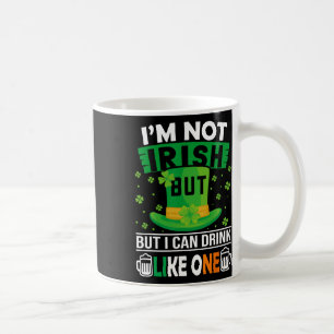 I'm Not Irish But I Can Drink Like One St Patricks Coffee Mug