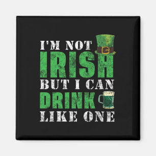 I'm Not Irish But I Can Drink Like One St Patricks Magnet