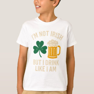 I'm Not Irish But I Drink Like I Am Funny St Patri T-Shirt