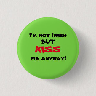 I'm Not Irish But KISS Me Anyway! 3 Cm Round Badge