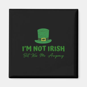 I'm Not Irish But Kiss Me Anyway, Funny St. Patric Magnet