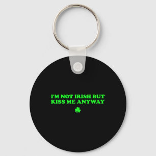 I'm Not Irish But Kiss Me Anyway Funny St Patricks Key Ring