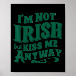 I'm Not Irish But Kiss Me Anyway Poster