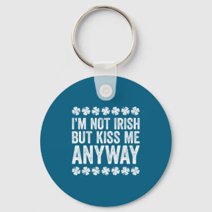 I'm Not Irish But Kiss Me Anyway Shirt Funny St Pa Key Ring