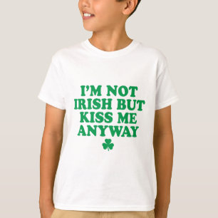 I'm Not Irish But Kiss Me Anyway Shirt Green St Pa