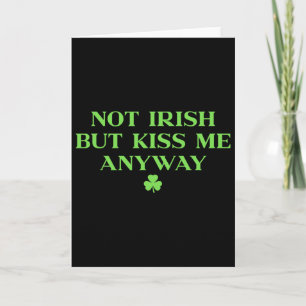 I'm Not Irish But Kiss Me Anyway Shirt Green St Pa Card