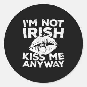 I'm Not Irish But Kiss Me Anyway St Patrick Day Classic Round Sticker
