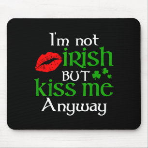 I'm Not Irish But Kiss Me Anyway St. Patrick Day I Mouse Mat