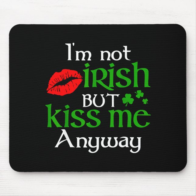 I'm Not Irish But Kiss Me Anyway St. Patrick Day I Mouse Mat (Front)
