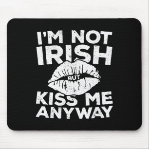 I'm Not Irish But Kiss Me Anyway  St Patrick Day  Mouse Mat