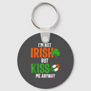 I'm Not Irish But Kiss Me Anyway - St Patrick's Da Key Ring