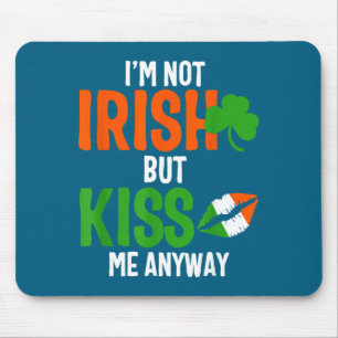 I'm Not Irish But Kiss Me Anyway - St Patrick's Da Mouse Mat