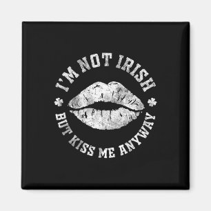 I'm Not Irish But Kiss Me Anyway St Patrick's Day Magnet