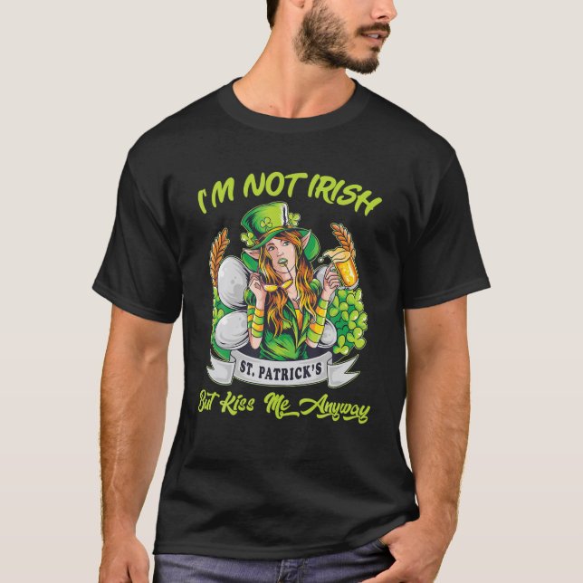I'm Not Irish But Kiss Me Anyway St Patrick's Day T-Shirt (Front)