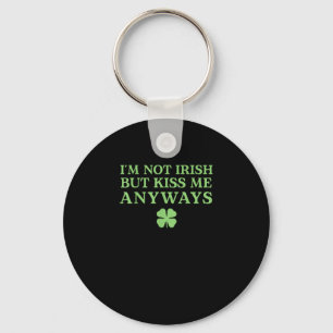 I'm Not Irish But Kiss Me Anyways T-Shirt Key Ring