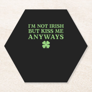 I'm Not Irish But Kiss Me Anyways T-Shirt Paper Coaster