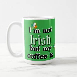 I'm Not Irish but My Coffee Is Shamrock Leprechaun Mug